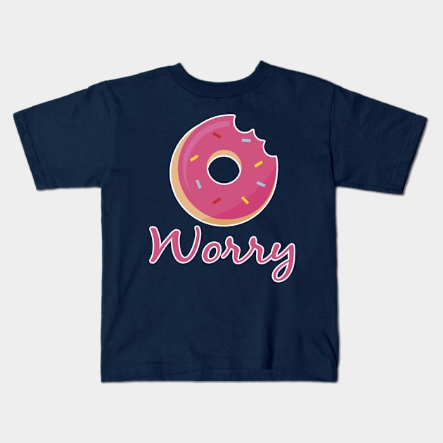 Don't Worry Motivational Doughnut Design Kids T-Shirt by AK96